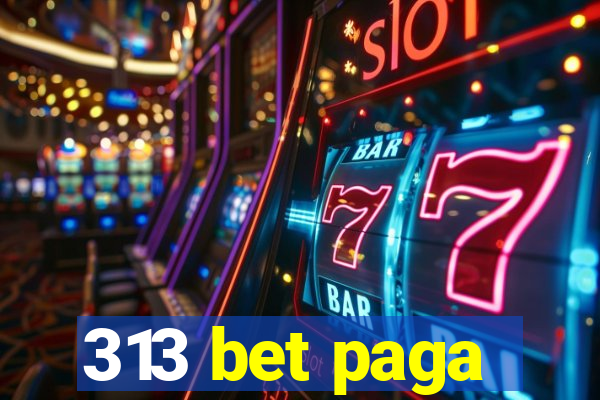 313 bet paga